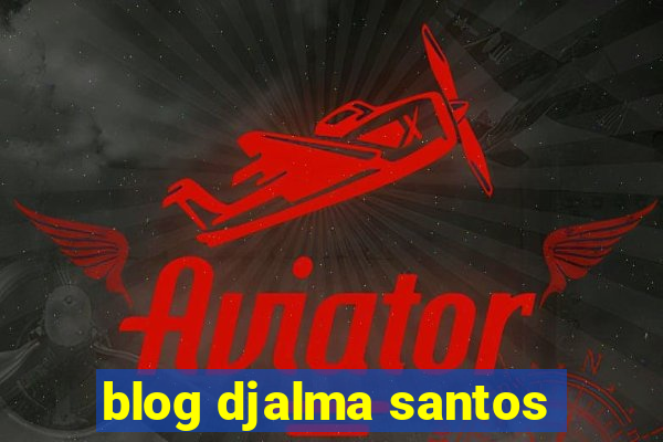 blog djalma santos